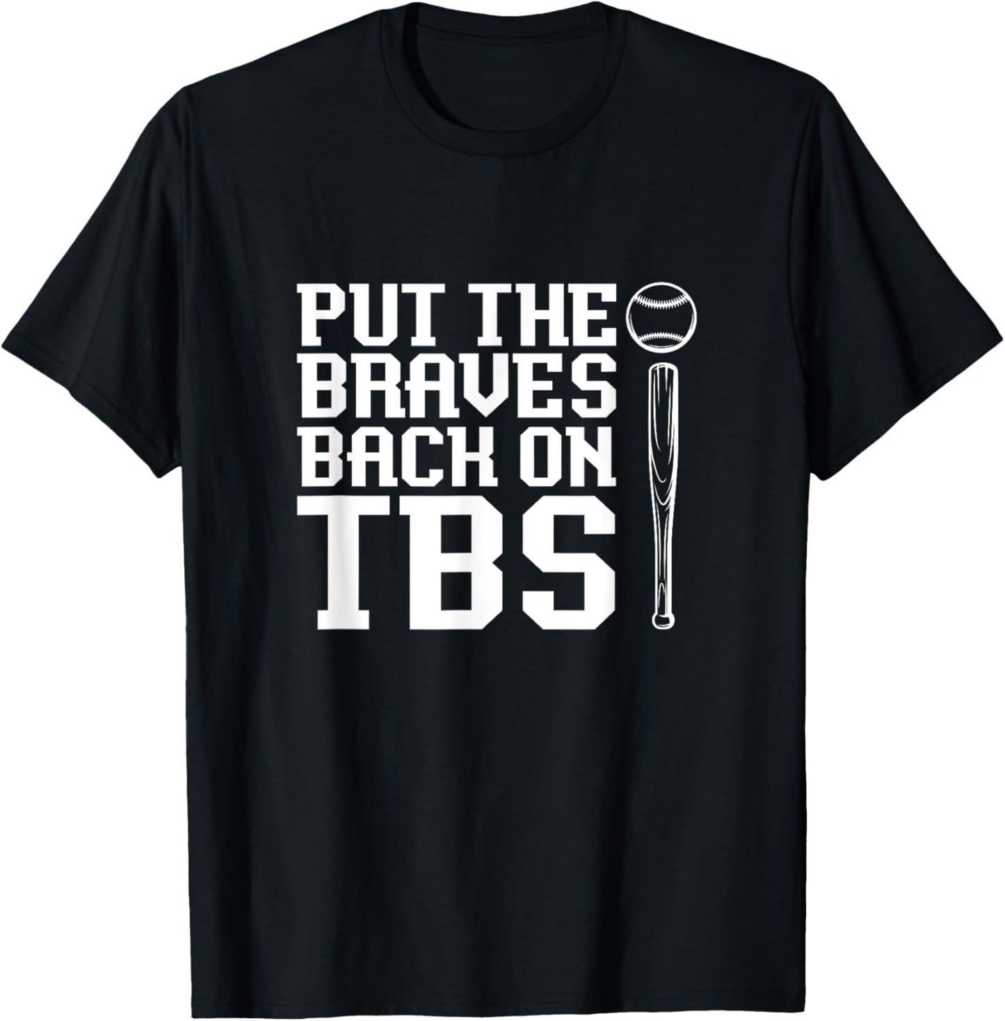 Funny Baseball Saying Humor Put The Braves Back On TBS T-Shirt