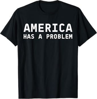 America Has A Problem T-Shirt