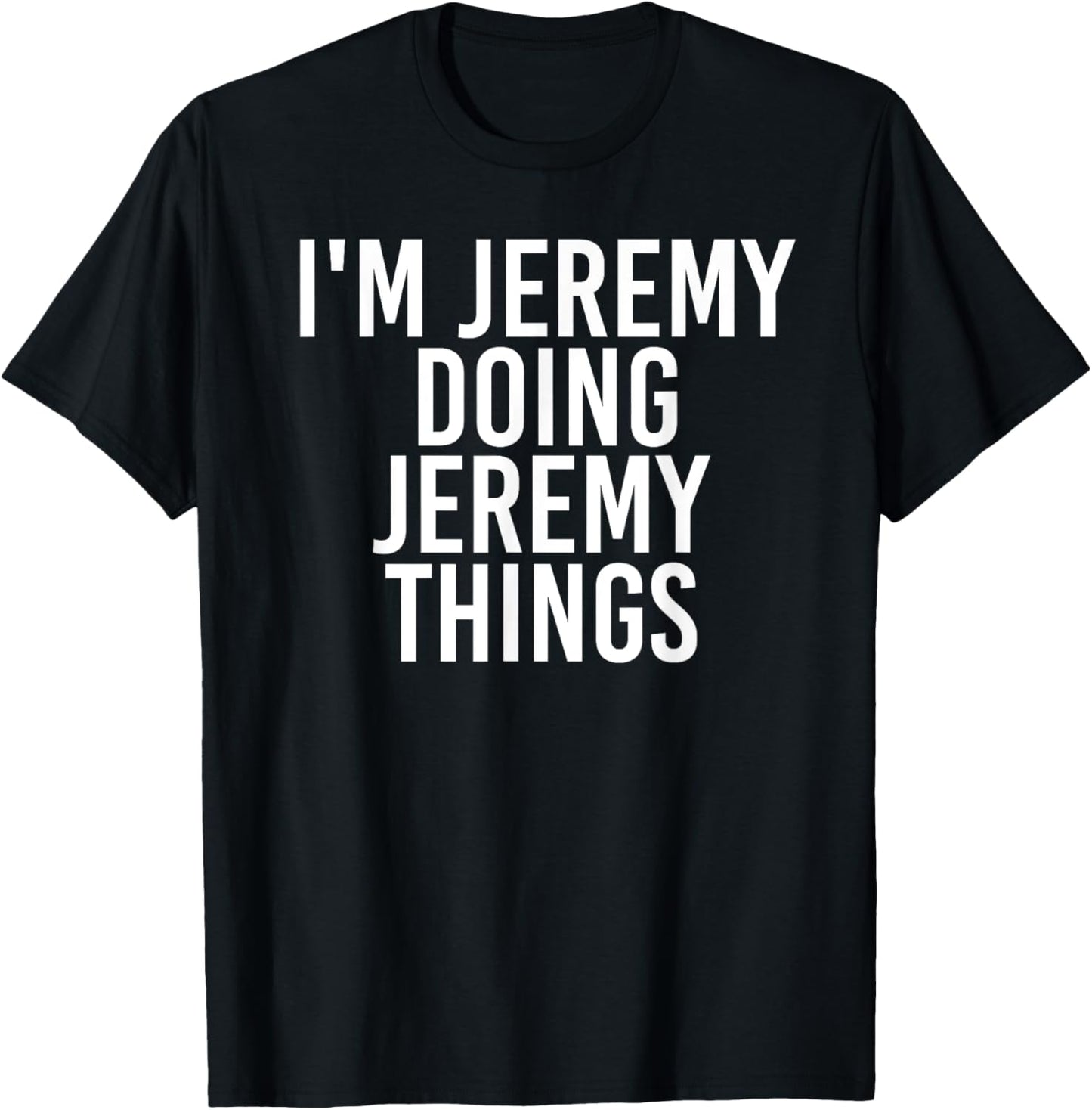 I'M JEREMY DOING JEREMY THINGS Funny Gift Idea T-Shirt