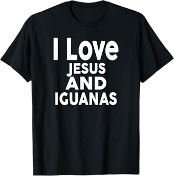 I Love Jesus and IGUANAS T-Shirt Funny IGUANA T-Shirt
