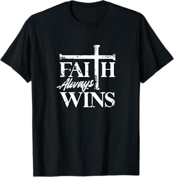 Faith Always Wins Christian Belief Hope Pray T-Shirt
