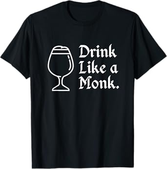 Drink like a monk, t-shirt for belgian crafts beer lovers T-Shirt