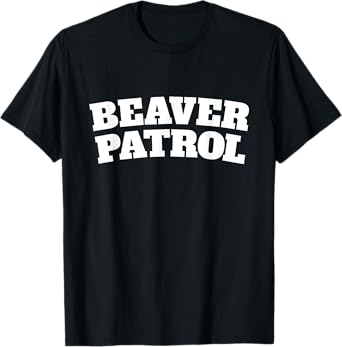 Beaver Patrol Funny Pussay Patrol Rude Lads Humour T-Shirt