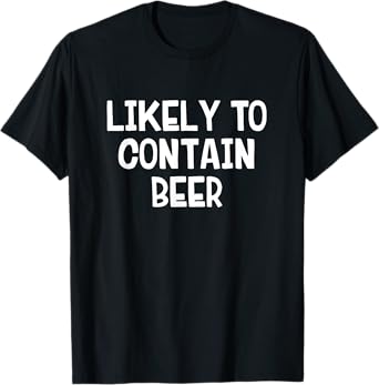 Likely to Contain Beer T-Shirt
