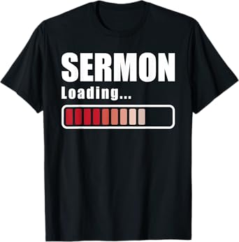 Sermon Loading - Funny Pastor Preacher Minister Clergy T-Shirt