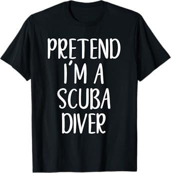 Funny Pretend I'm A Scuba Diver Costume Halloween Easy T-Shirt