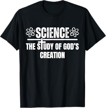 Science the study of God's creation, Christian science lover T-Shirt
