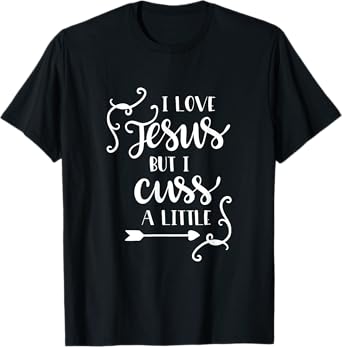 I Love Jesus But I Cuss A Little T Shirt Christian Lettering T-Shirt