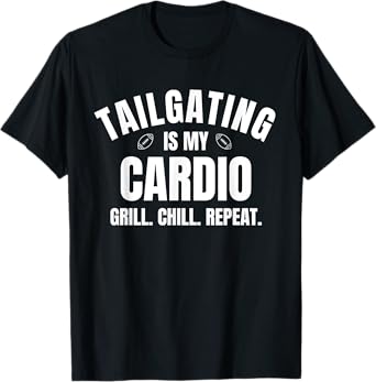 Tailgating is My Cardio Funny Football Season Grilling Chill T-Shirt