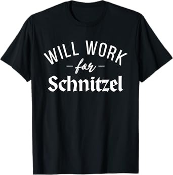 Will work for Schnitzel Funny German Schnitzel T-Shirt