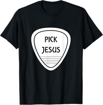 Pick Jesus Funny Guitar Pick T-Shirt