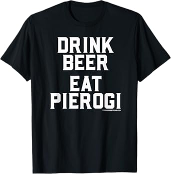 Drink Beer Eat Pierogi Polish Food Lover Dyngus Day T-Shirt