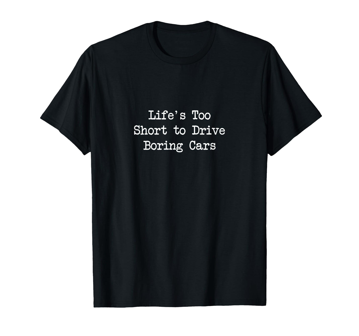 Life's Too Short to Drive Boring Cars Funny Quotes T-Shirt