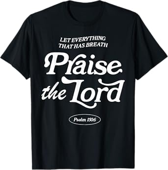 Let Everything That Has Breath Praise The Lord T-Shirt