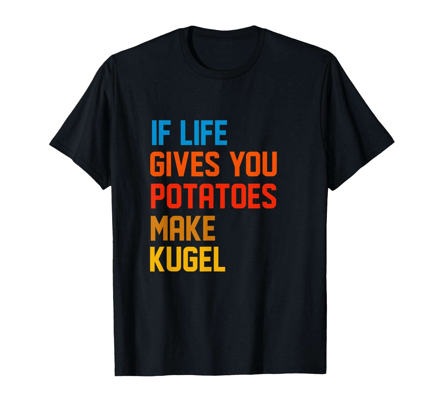 If Life Gives You Potatoes Make Kugel Or Latkes Hanukkah T-Shirt