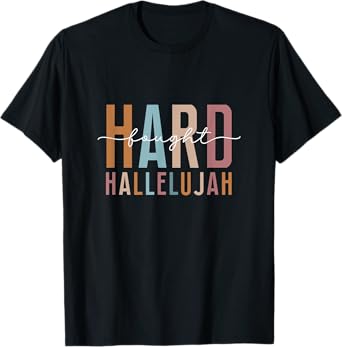 Hard Fought Hallelujah God Faith Jesus T-Shirt