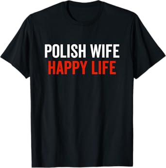 Polish Wife Happy Life Poland Flag Polish Culture Funny Gift T-Shirt