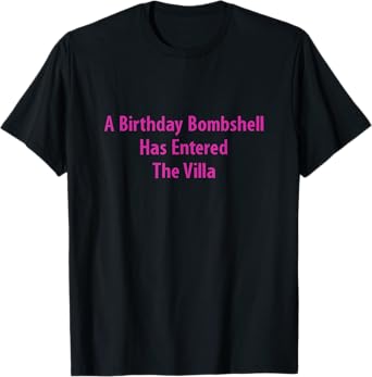 A Birthday Bombshell Has Entered The Villa Birthday Girl T-Shirt
