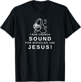 I run Church Sound For Miracles ask Jesus T-Shirt