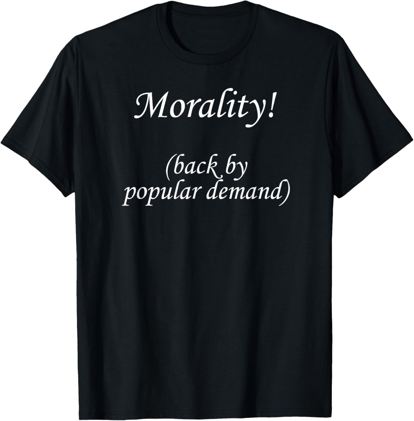 Morality! Back by popular demand! T-Shirt