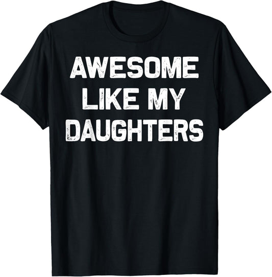 Awesome Like My Daughters Funny Fathers Day Gift Dad T-Shirt
