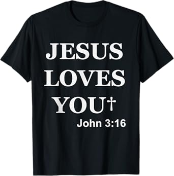 Jesus Loves You John 3 16 For So God Loved The World T-Shirt