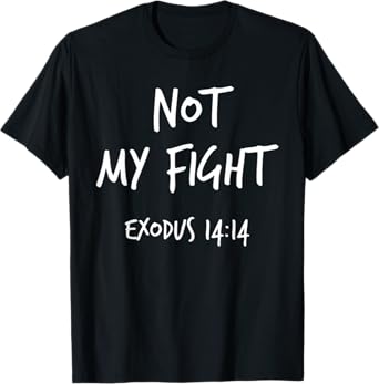 Not My Fight Exodus 14:14 Christian Bible Verse Faith Gift T-Shirt