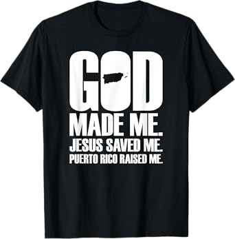God Made Me Jesus Saved Me. Puerto Rico Raised Me - Religion T-Shirt