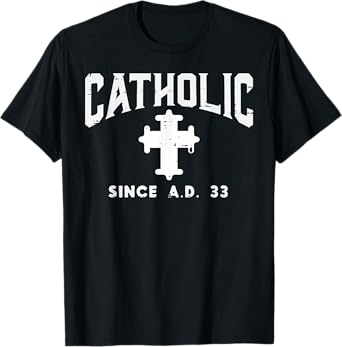 Catholic Since AD 33 God Jesus Christian Men Women Kids T-Shirt