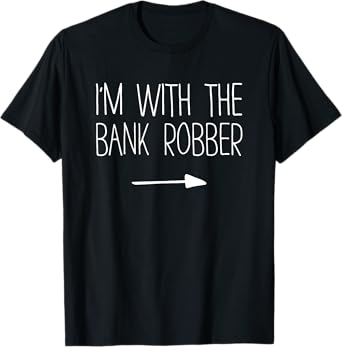 I'm With The Bank Robber Shirt Adult Kids Men Women Costume T-Shirt