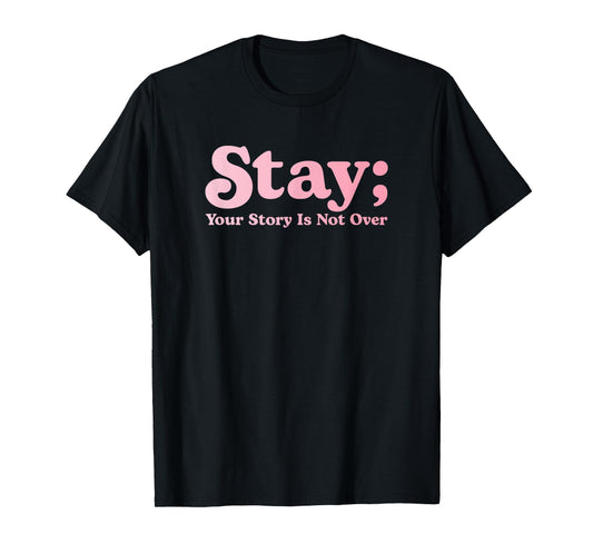 99 Reasons To Stay Alive Stay Your Story Is Not Over Cute T-Shirt
