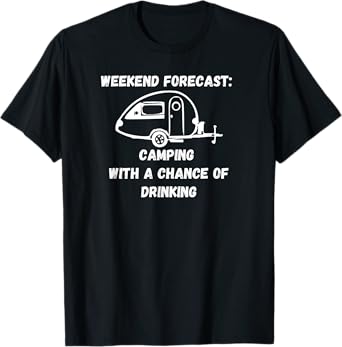 tear drop camper Weekend Forecast drinking t shirt