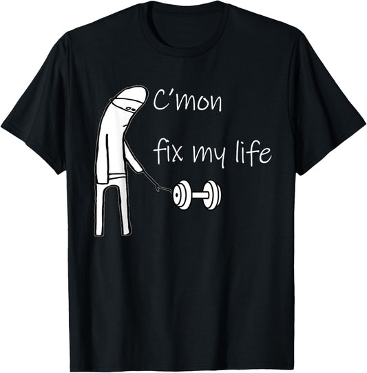 C'mon Fix My Life Dumbbell Design Funny Fitness Workout T-Shirt