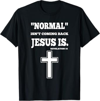 Normal Isn't Coming Back But Jesus Is Revelation 14 T-Shirt