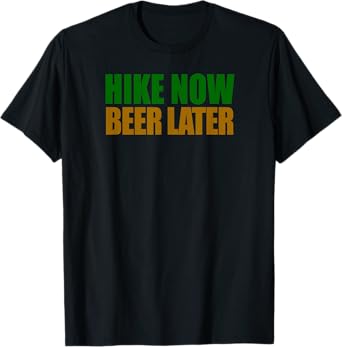 Hike Now Beer Later Hiking T-Shirt