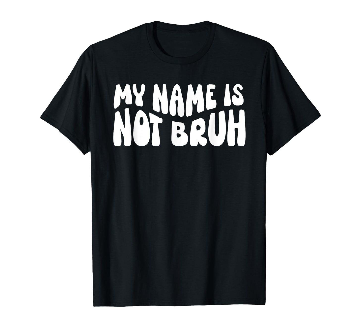 My Name Is Not Bruh Mama Mommy Mama Bruh I'm Not Your Bruh T-Shirt