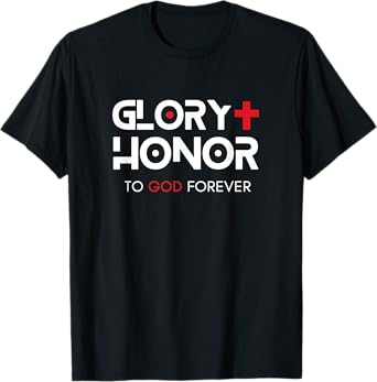 Glory + Honor To God Forever T-Shirt