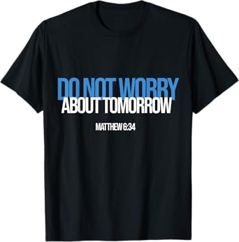 Do Not Worry About Tomorrow Matthew 6:34 Bible Verse Jesus T-Shirt