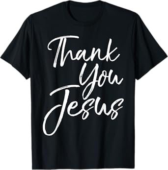 Christian Thankfulness Quote Gift for Women Thank You Jesus T-Shirt