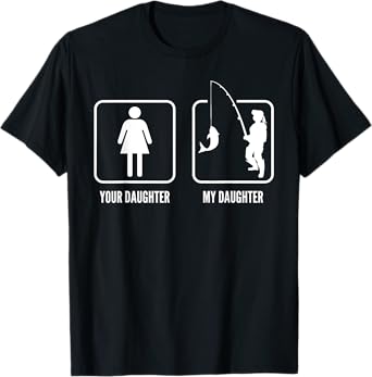 Your daughter My Fishing Daughter Funny Father's Day T-Shirt T-Shirt
