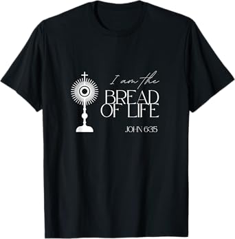 Bread of Life John 6:35 Jesus Eucharist Communion Monstrance T-Shirt