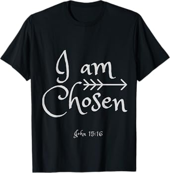 I am Chosen John 15:16 Shirt T-Shirt