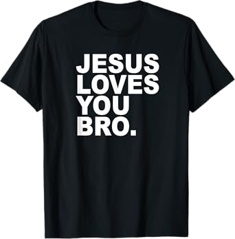 Jesus Loves You Bro. Christian Faith T-Shirt
