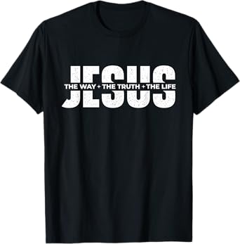 Jesus The Way The Truth The Life - Christian Faith Bible T-Shirt