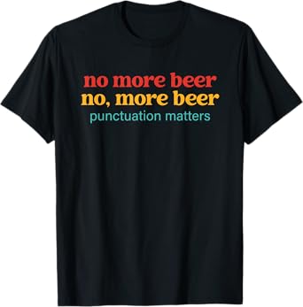 No More Beer No, More Beer Punctuation Matters Vintage T-Shirt