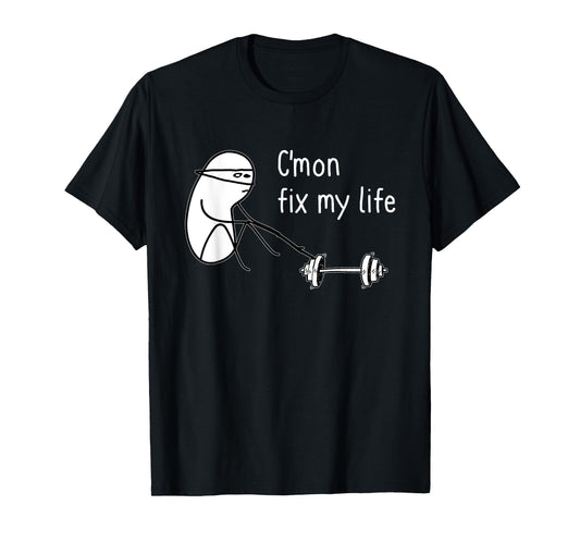 C'mon Fix My Life Funny Fitness Workout T-Shirt