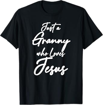 Just a Granny Who Loves Jesus Christian Faith Grandma Mom T-Shirt