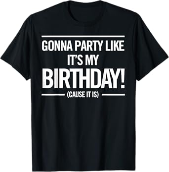 Gonna Party Like It's My Birthday Funny Unisex Cute Shirt T-Shirt
