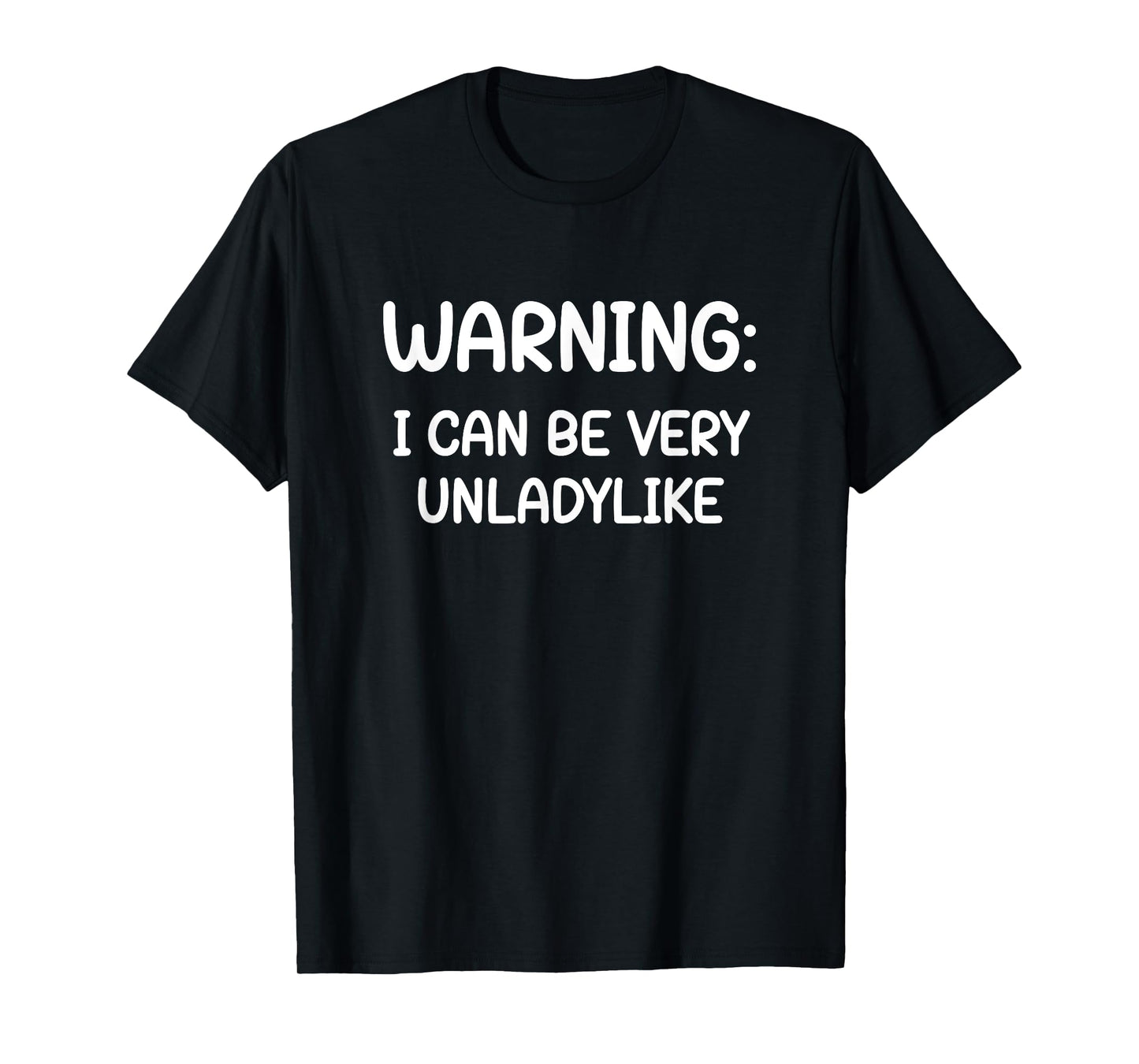 Warning I Can Be Very Unladylike, Funny, Jokes, Sarcastic T-Shirt