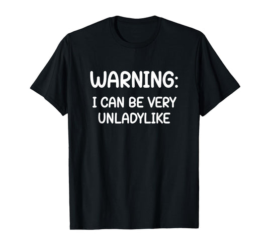Warning I Can Be Very Unladylike, Funny, Jokes, Sarcastic T-Shirt
